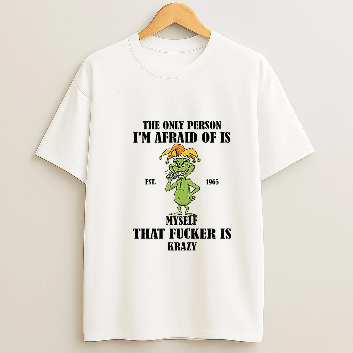 Grinch The Only Person Im Afraid Of Is Est 1965 Myself That Fucker Is Krazy Merry Christmas Tshirt Hoodie