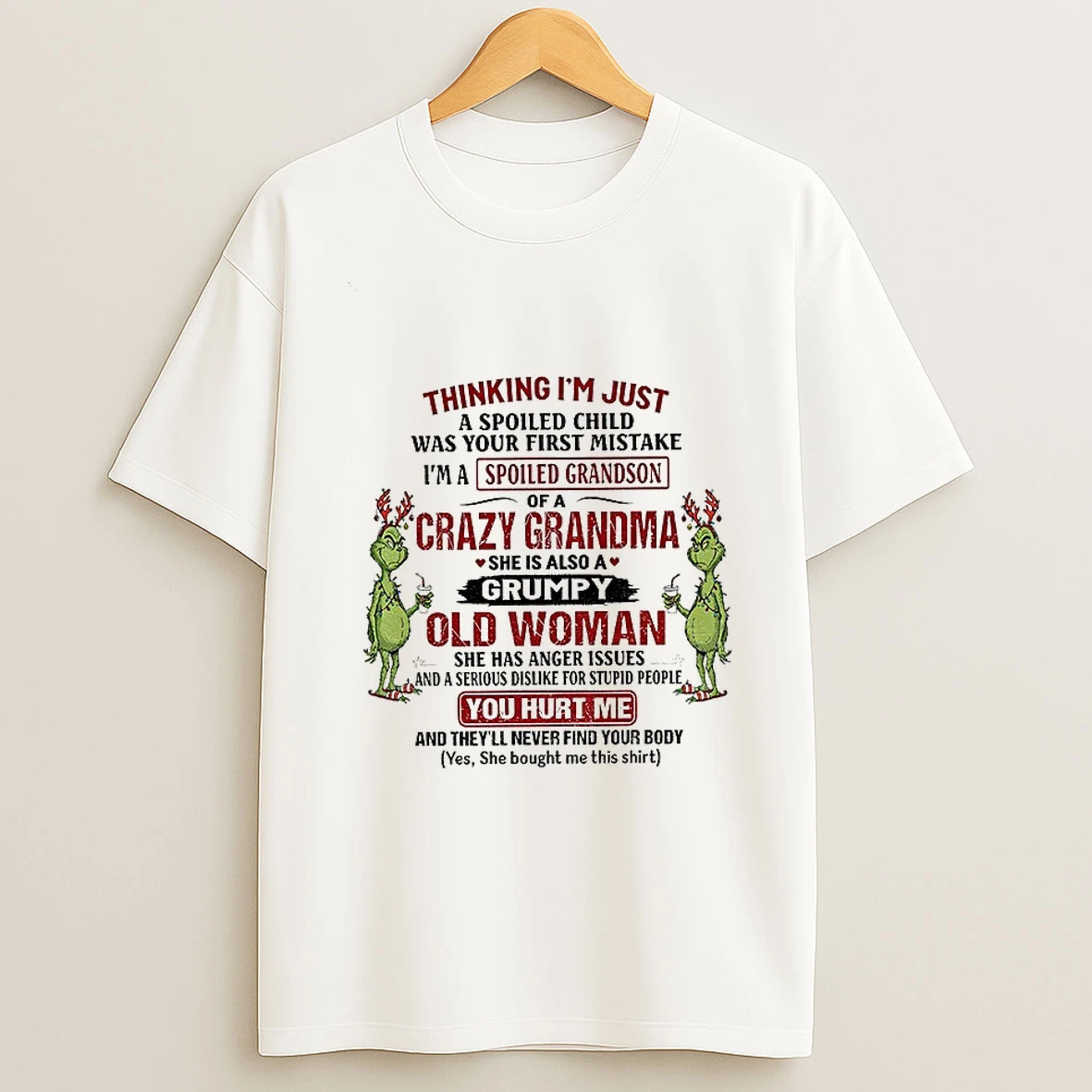 Grinch Thinking Im Just A Spoiled Child Was Your First Mistake Im A Crazy Grandma She Is Also A Grumpy Christmas Tshirt Hoodie