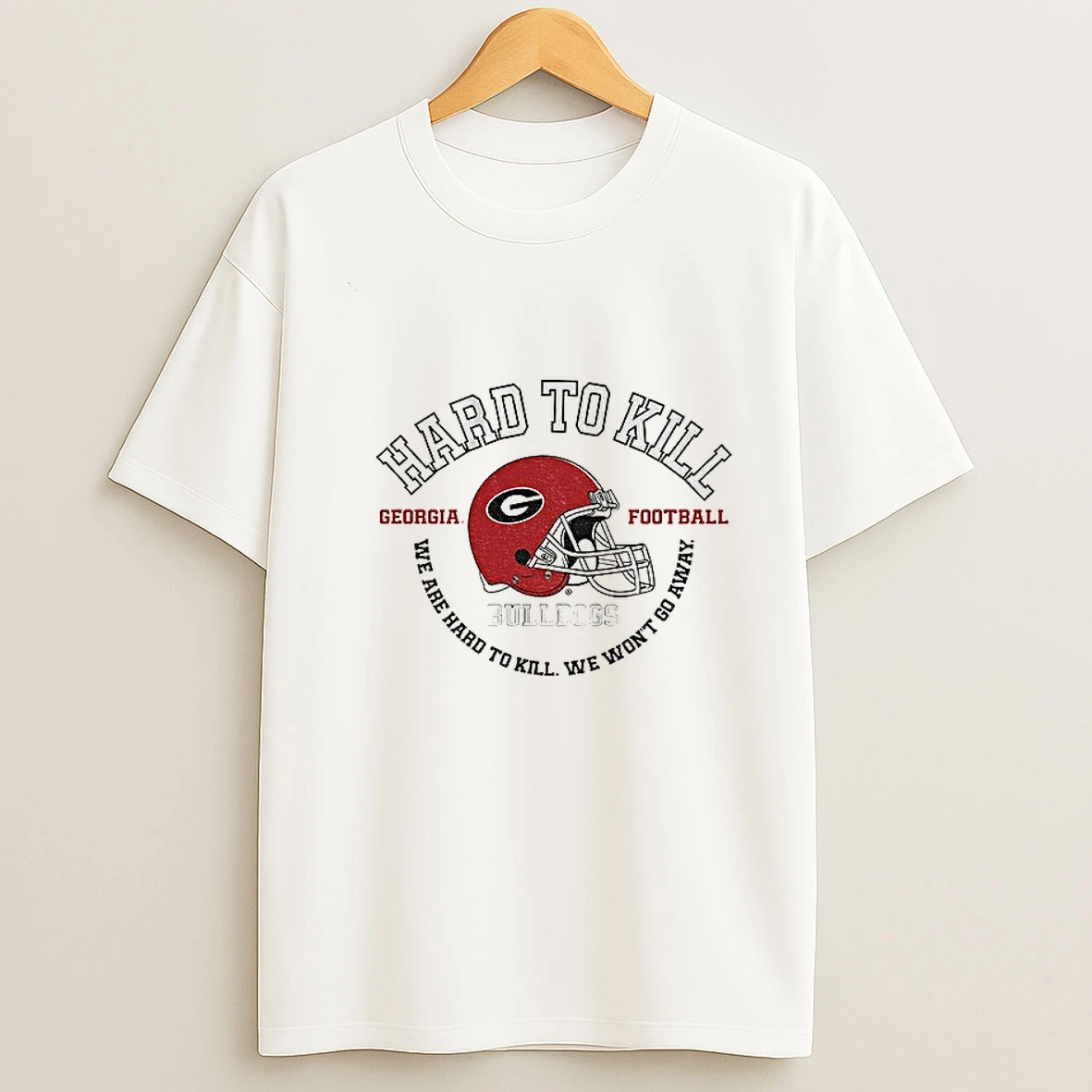 Hard To Kill Georgia Bulldogs Football We Are Hard To Kill We Wont Go Away Nfl Football Tshirt Hoodie