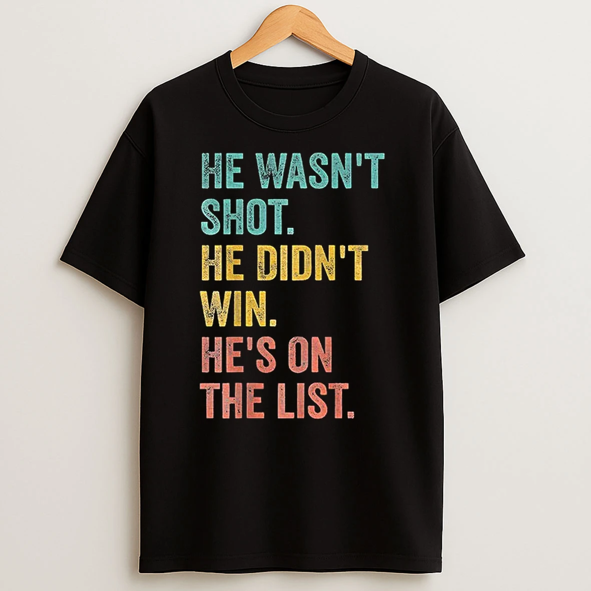 He Wasnt Shot He Didnt Win Hes On The List Anti Trump Tshirt Hoodie