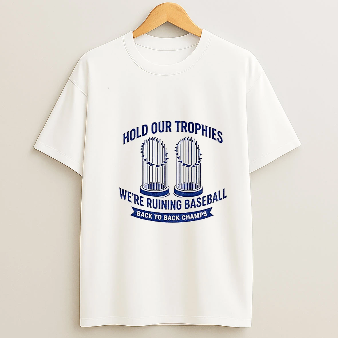 Hold Our Trophies Were Ruining Baseball Back To Back Champs Los Angeles Dodgers World Series 2025 Tshirt Hoodie