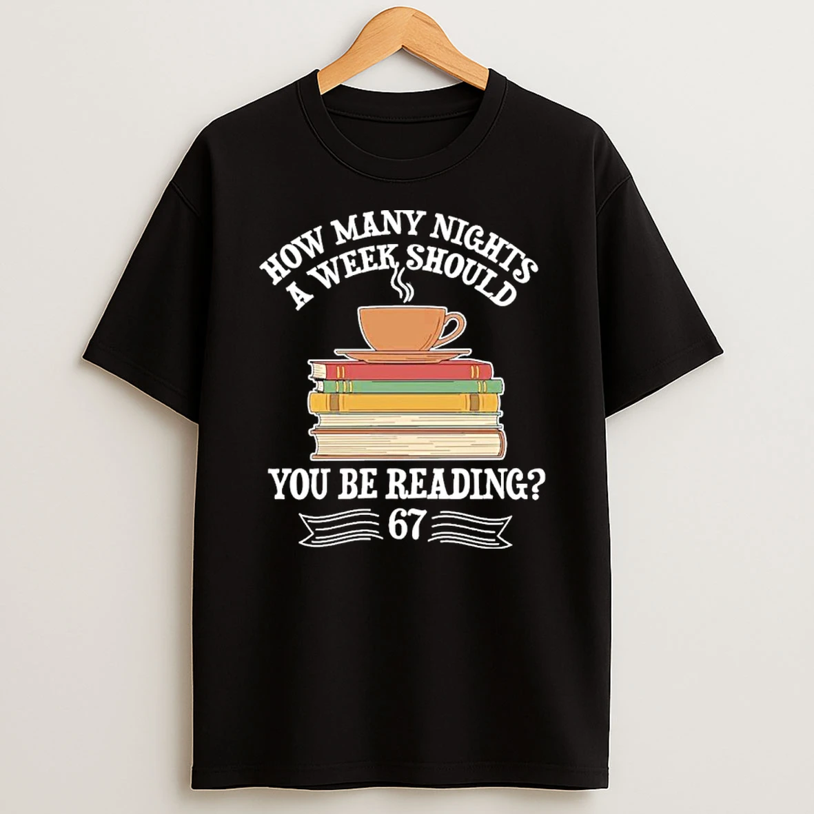 How Mnay Nights A Week You Should Be Reading 67 Meme Tshirt Hoodie