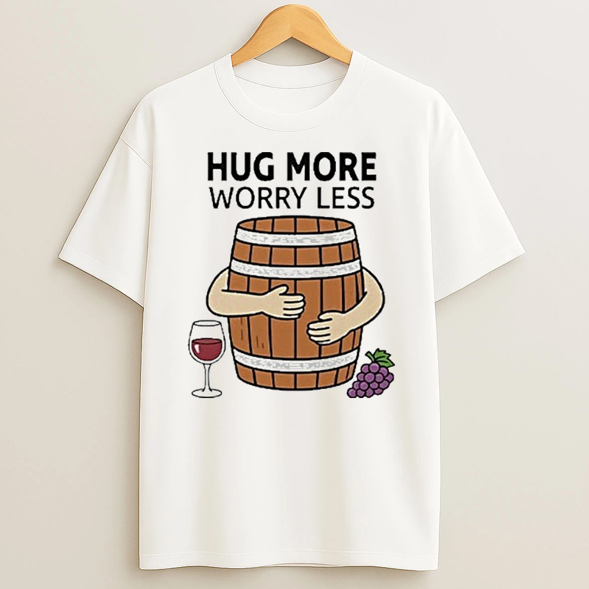 Hug More Worry Less Wine Barrel Tshirt Hoodie