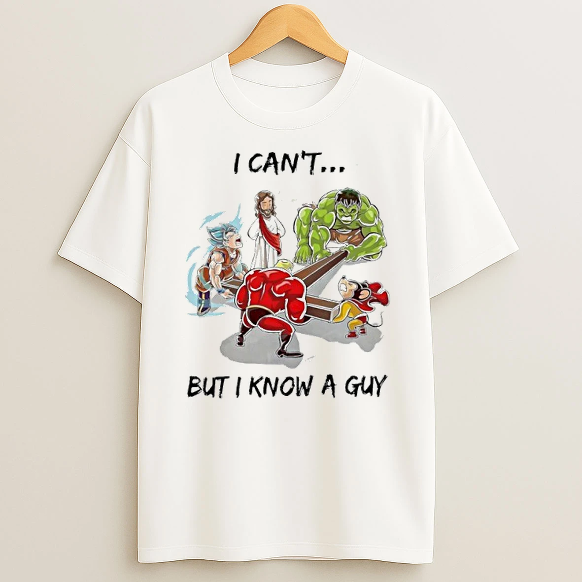 I Cant But I Know A Guy Tshirt Hoodie