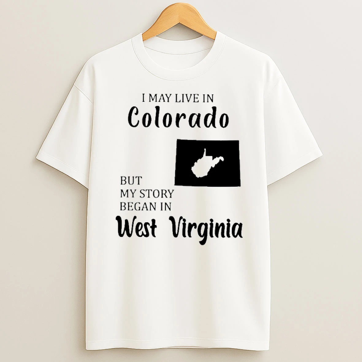 I May Live In Colorado But My Story Began In West Virginia Tshirt Hoodie