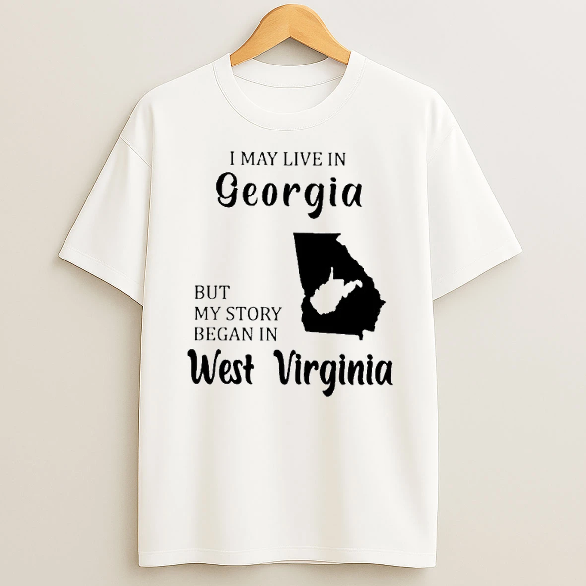 I May Live In Georgia But My Story Began In West Virginia Tshirt Hoodie