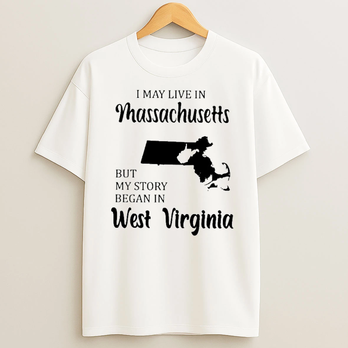 I May Live In Massachusetts But My Story Began In West Virginia Tshirt Hoodie