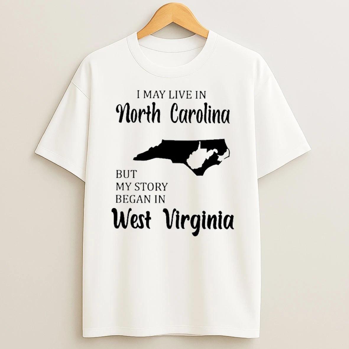 I May Live In North Carolina But My Story Began In West Virginia Tshirt Hoodie