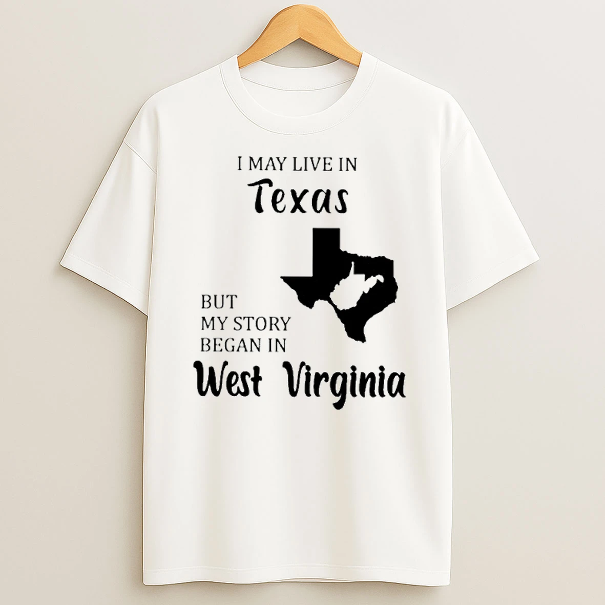 I May Live In Texas But My Story Began In West Virginia Tshirt Hoodie