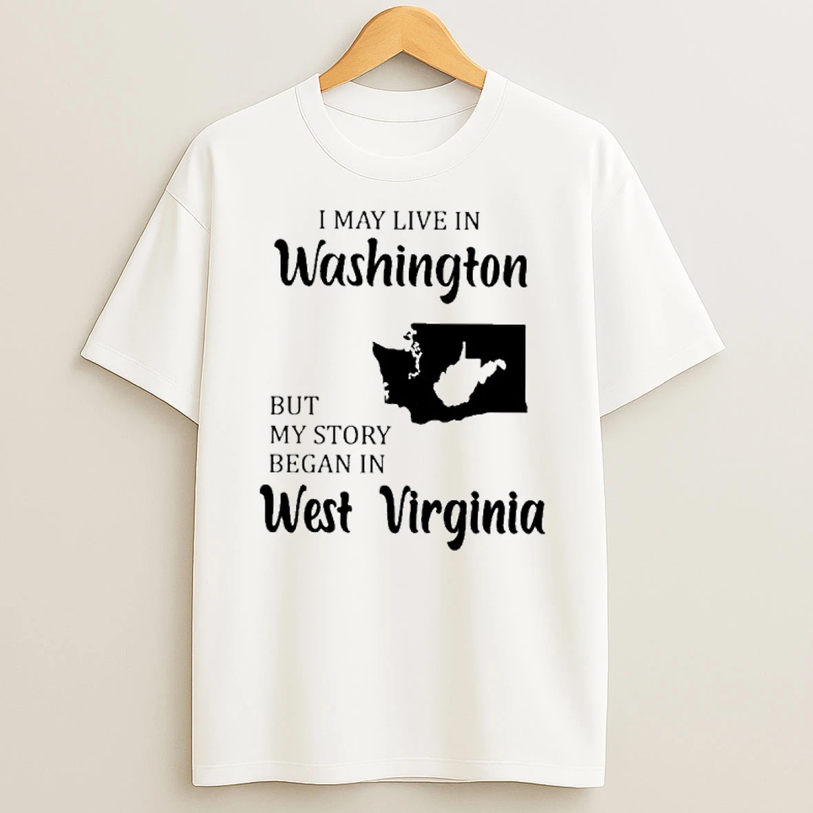 I May Live In Washington But My Story Began In West Virginia Tshirt Hoodie