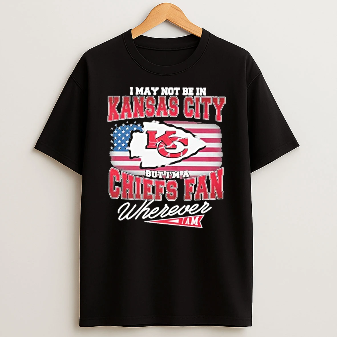 I May Not Be In Kansas City But Im A Chiefs Fan Wherever Tshirt Hoodie