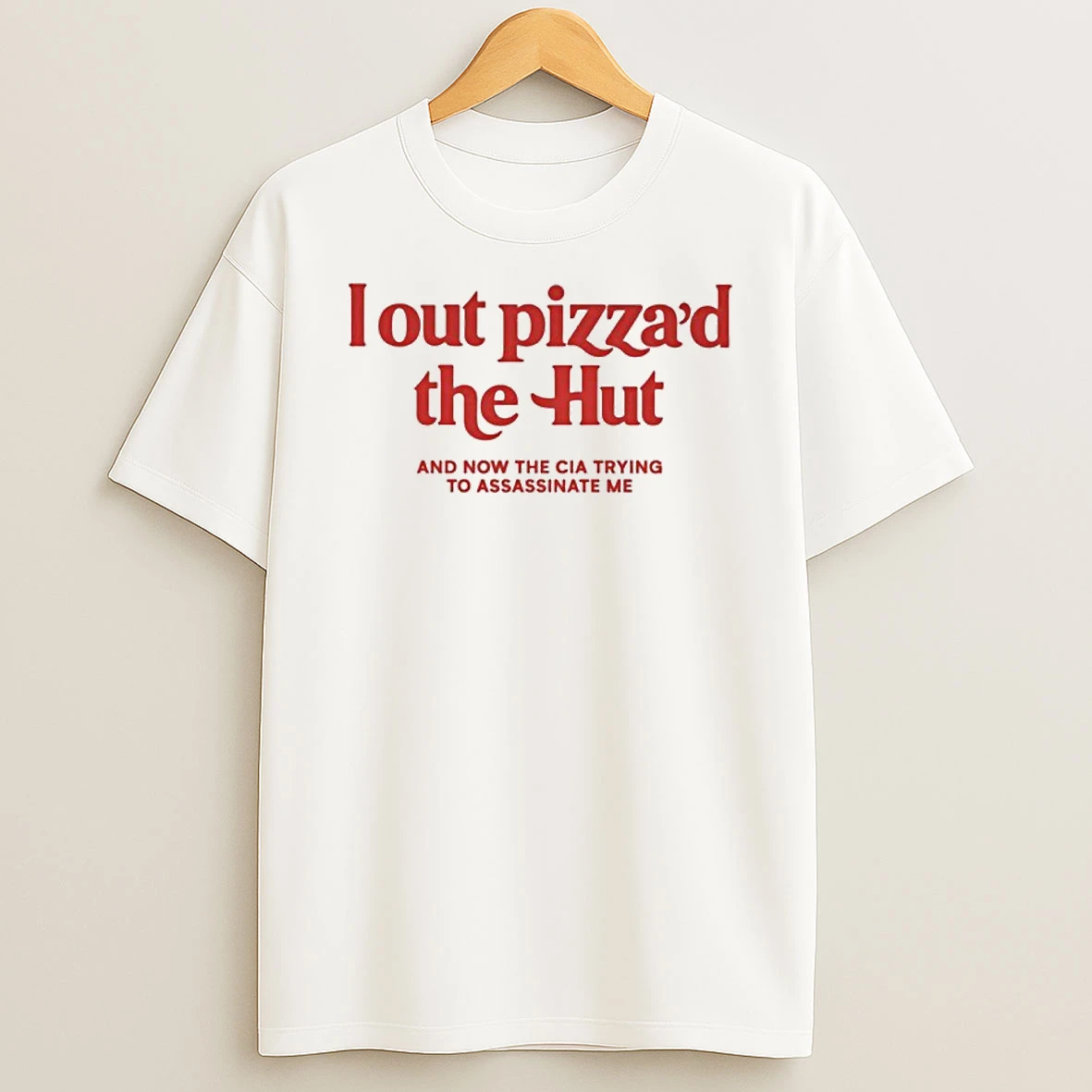 I Out Pizzad The Hut Tshirt Hoodie