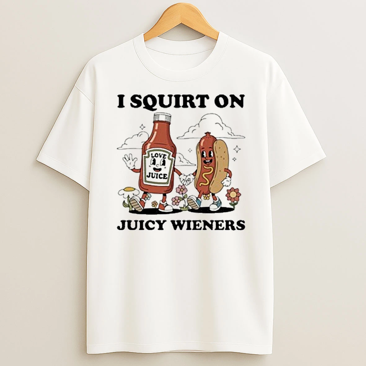 I Squirt On Juicy Wieners Tshirt Hoodie