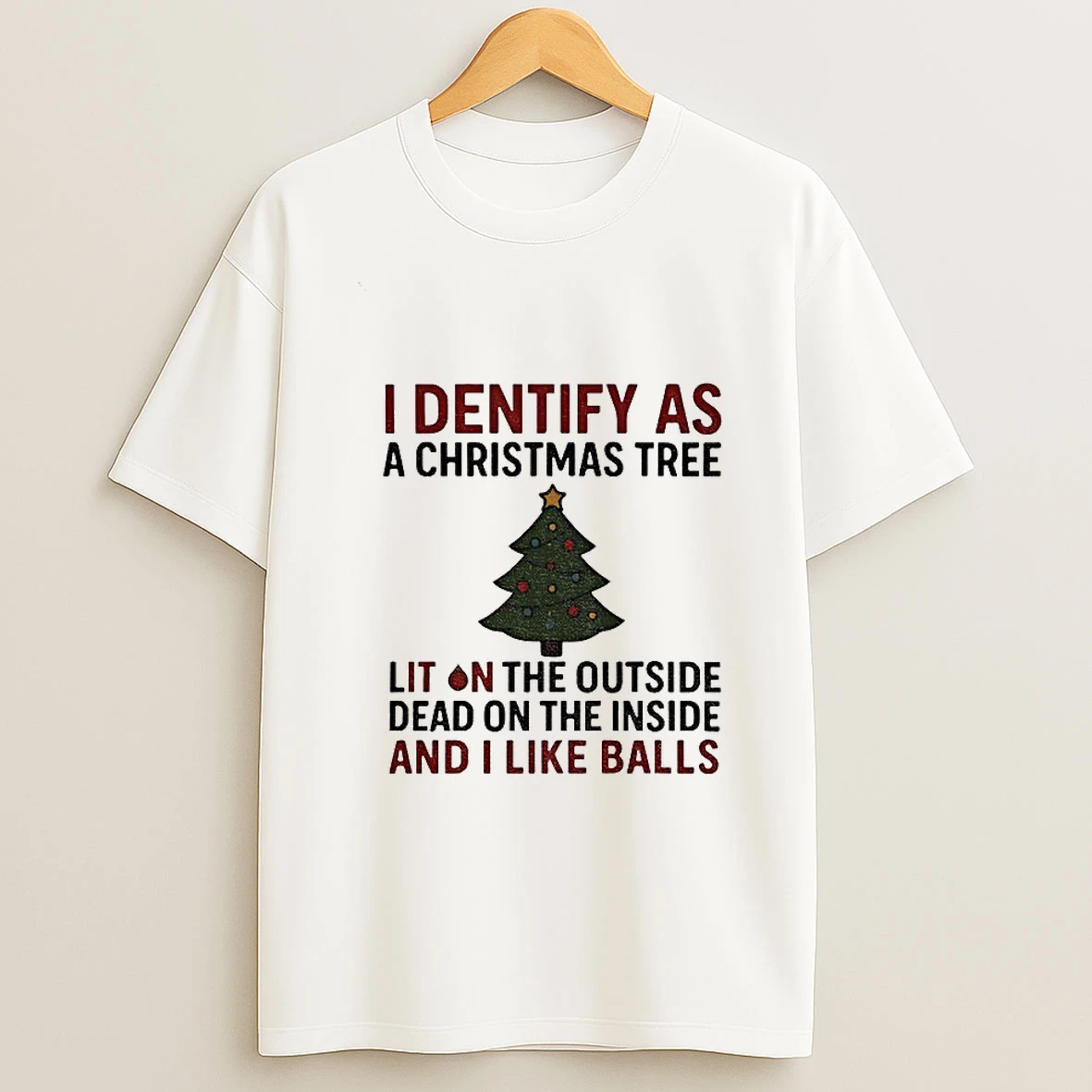 I Dentify As A Christmas Tree Lit On The Outside Dead On The Inside And I Like Balls Tshirt Hoodie