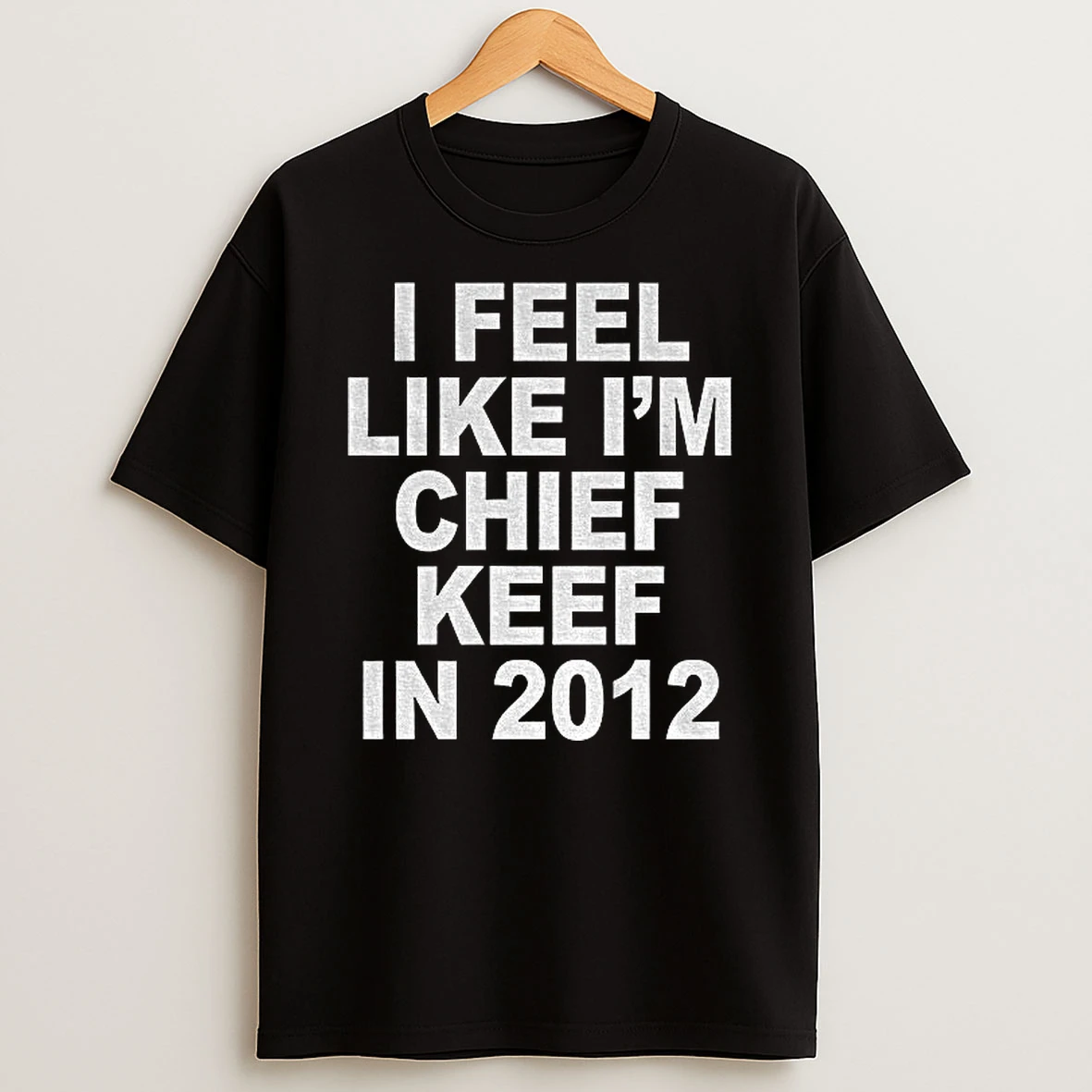 I Feel Like Im Chief Keef In 2012 Funny Tshirt Hoodie