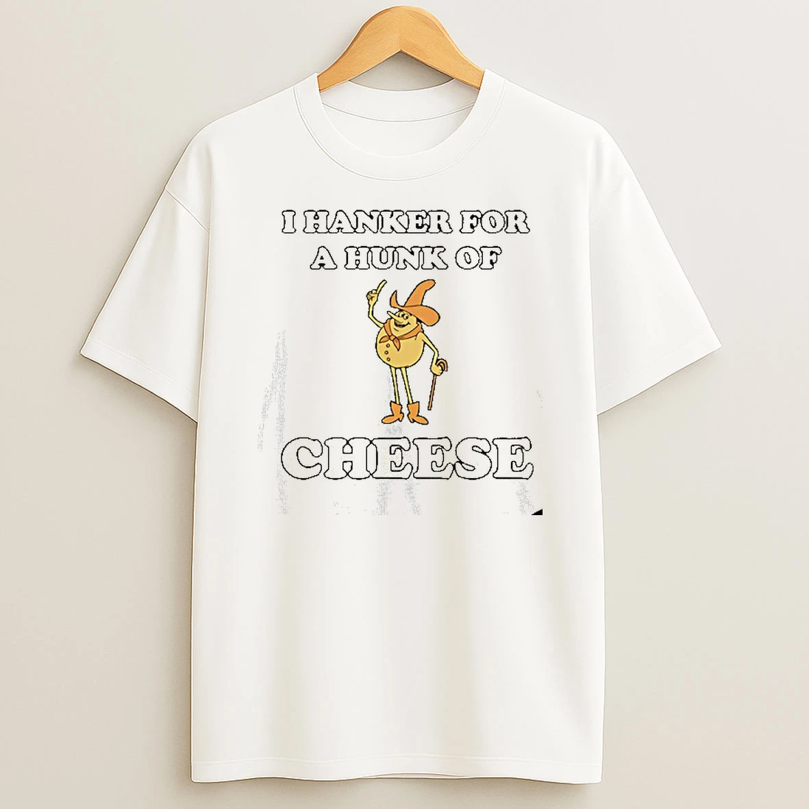 I Hanker For A Hunk Of Cheese Tshirt Hoodie