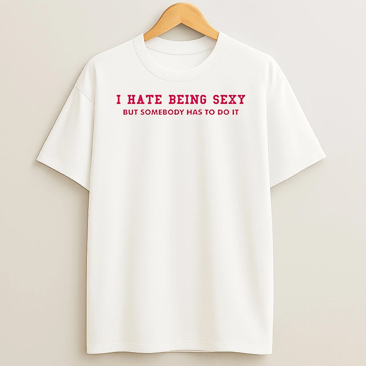 I Hate Being Sexy But Somebody Has To Do It Circle Tshirt Hoodie