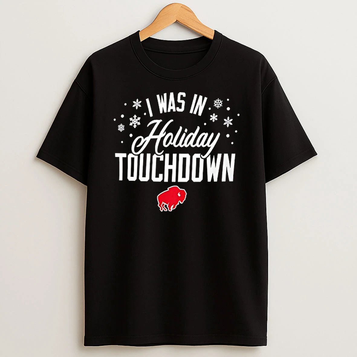 I Was In Holiday Touchdown Buffalo Bills Football Tshirt Hoodie