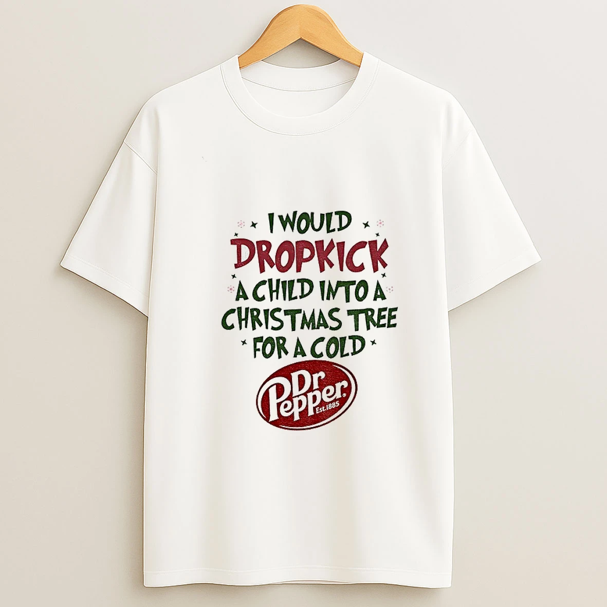 I Would Dropkick A Child Into A Christmas Tree For A Cold Dr Pepper Est 1885 Tshirt Hoodie