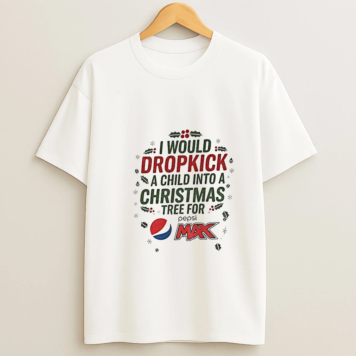 I Would Dropkick A Child Into A Xmas Tree For Pepsi Max Merry Christmas Tshirt Hoodie