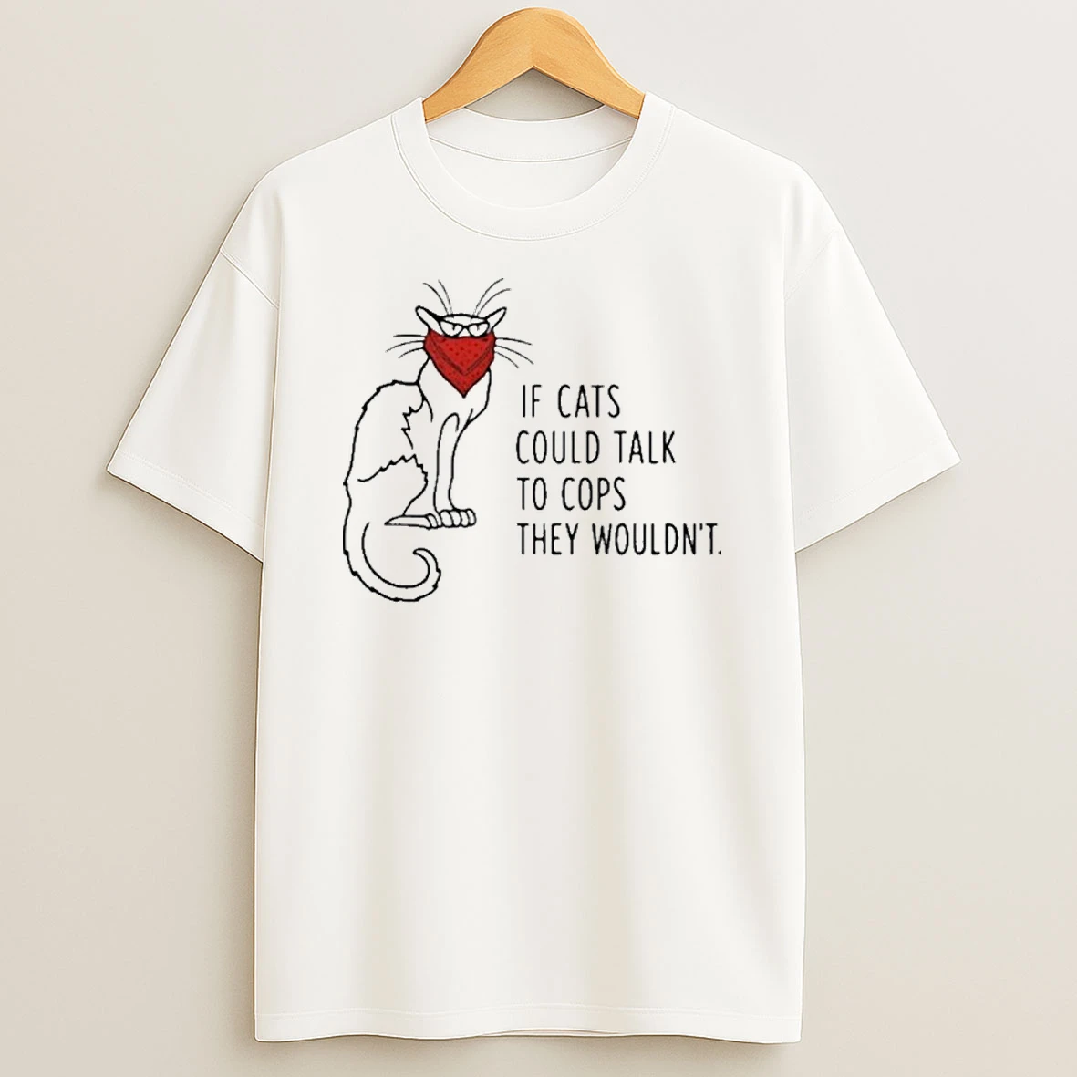 If Cats Could Talk To Cops They Wouldnt Tshirt Hoodie