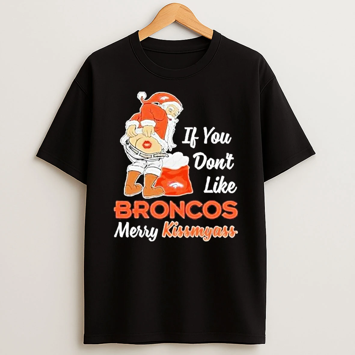 If You Dont Like Denver Broncos Merry Kissmyass Tshirt Hoodie
