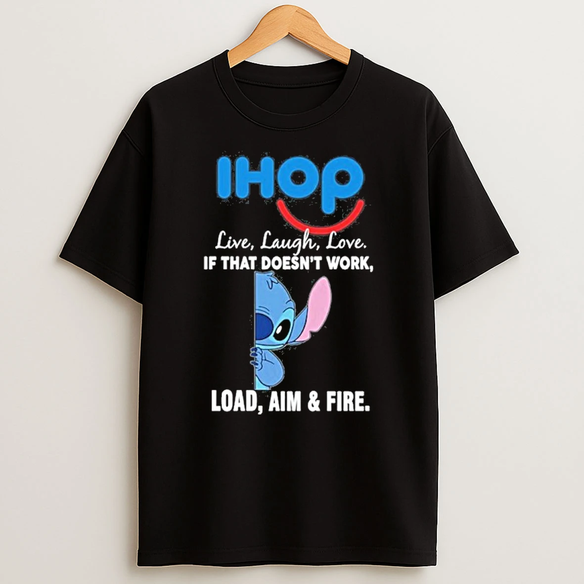 Ihop X Stitch Live Laugh Love If That Doesnt Work Load Aim Fire Tshirt Hoodie