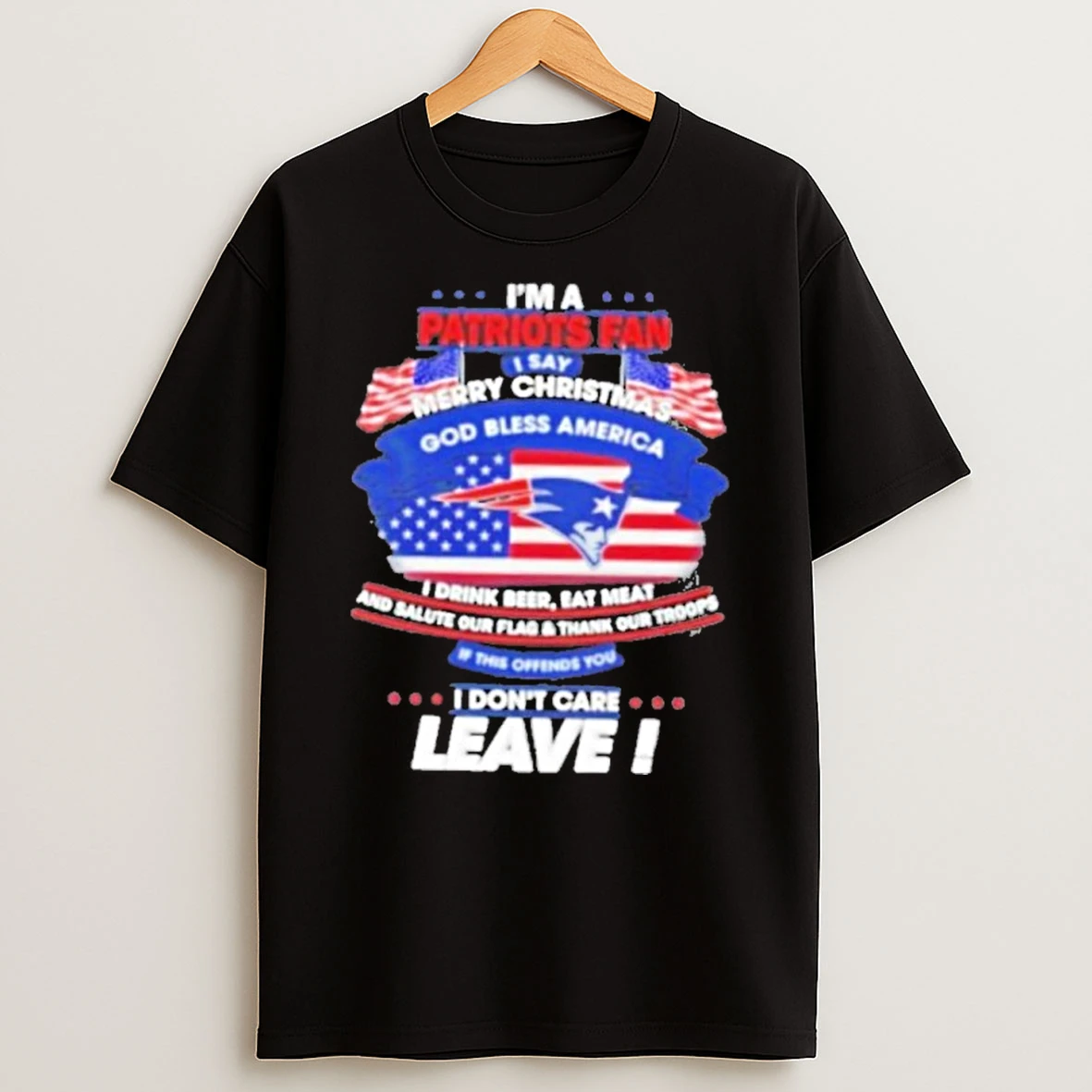 Im A New England Patriots Fan I Say Merry Christmas God Bless America I Dont Care Leave Premium Tshirt Hoodie