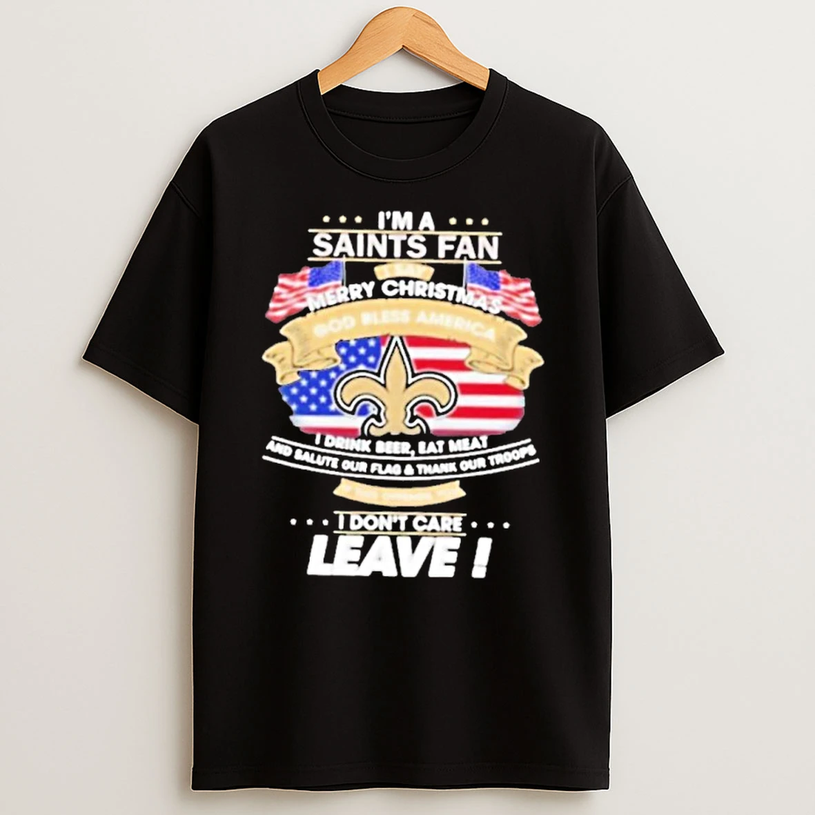 Im A New Orleans Saints Fan I Say Merry Christmas God Bless America I Dont Care Leave Premium Tshirt Hoodie