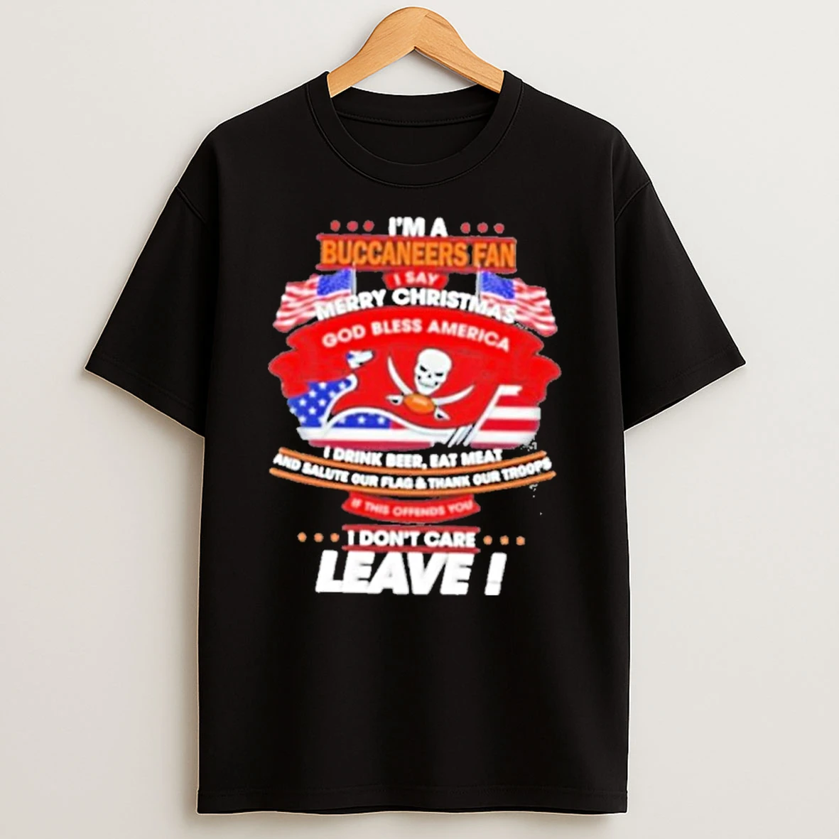 Im A Tampa Bay Buccaneers Fan I Say Merry Christmas God Bless America I Dont Care Leave Premium Tshirt Hoodie
