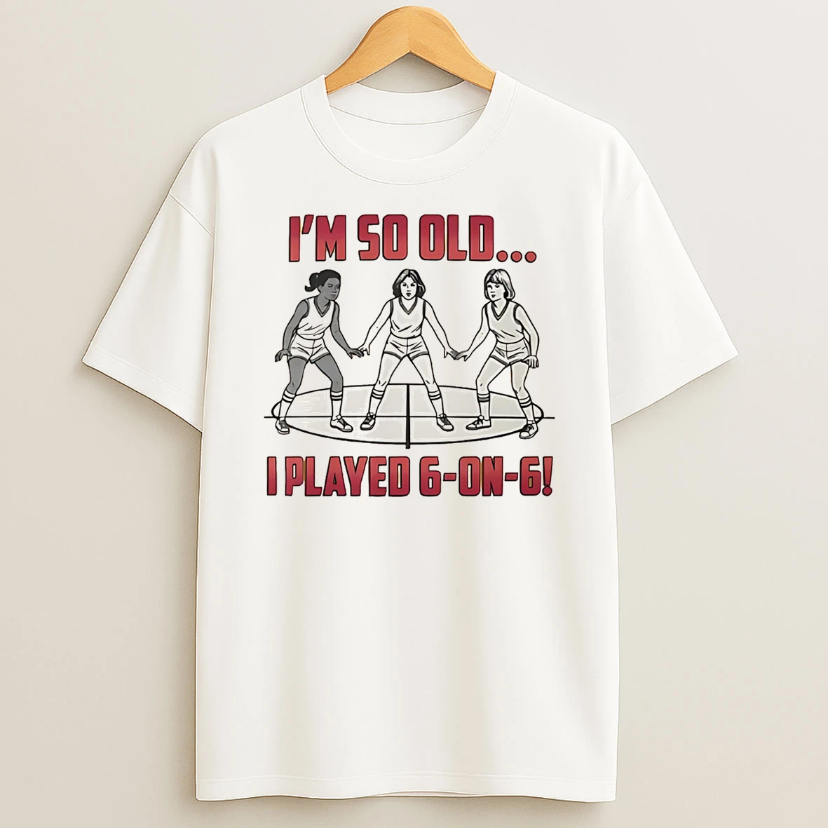 Im So Old I Played 6 On 6 Basketball Tshirt Hoodie
