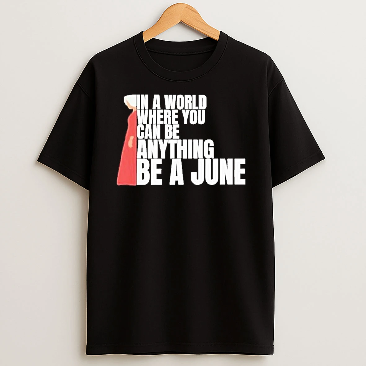 In A World Where You Can Be Anything Be A June Tshirt Hoodie