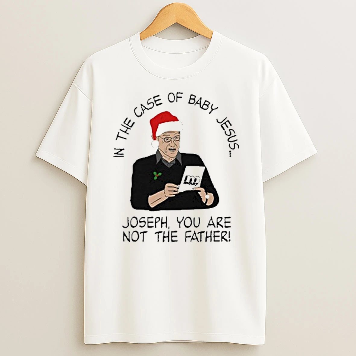In The Case Of Baby Jesus Joseph You Are Not The Father Tshirt Hoodie
