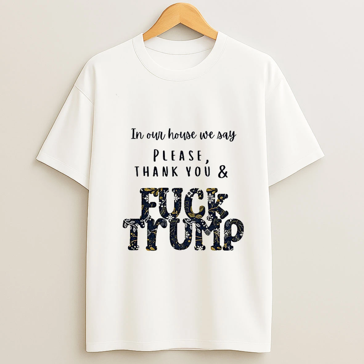 In Our House We Say Please Thank You And Fuck Trump Political Tshirt Hoodie