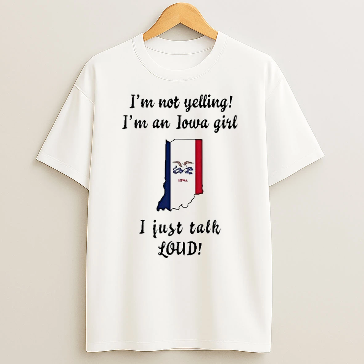 Indiana Map Im Not Yelling Im An Iowa Girl I Just Talk Loud Tshirt Hoodie