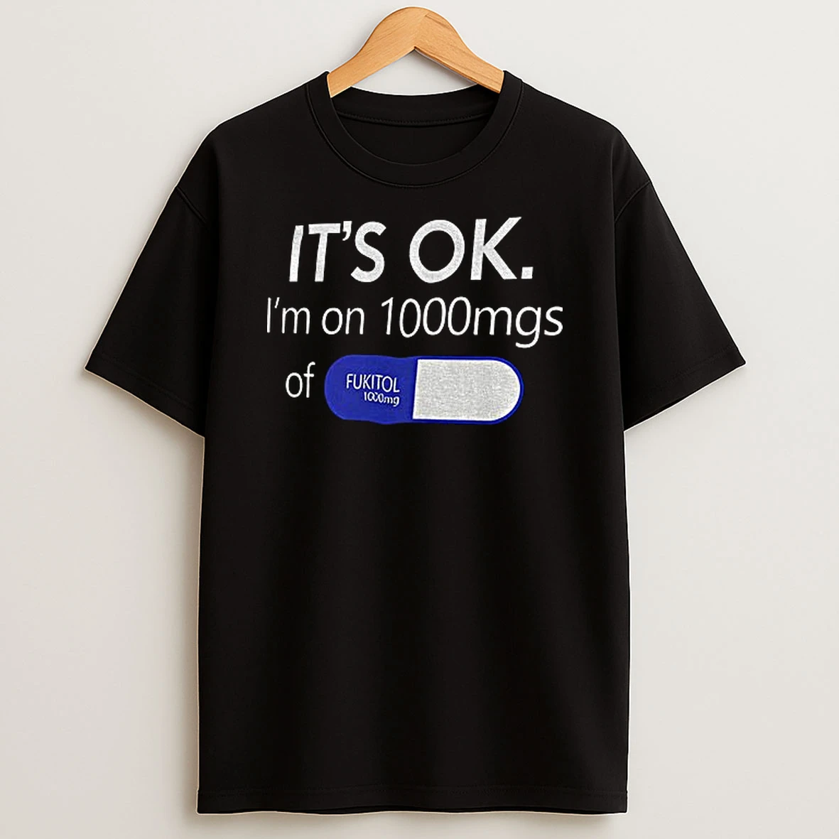Its Ok Im 1000mg Of Fukitol Pill Tshirt Hoodie