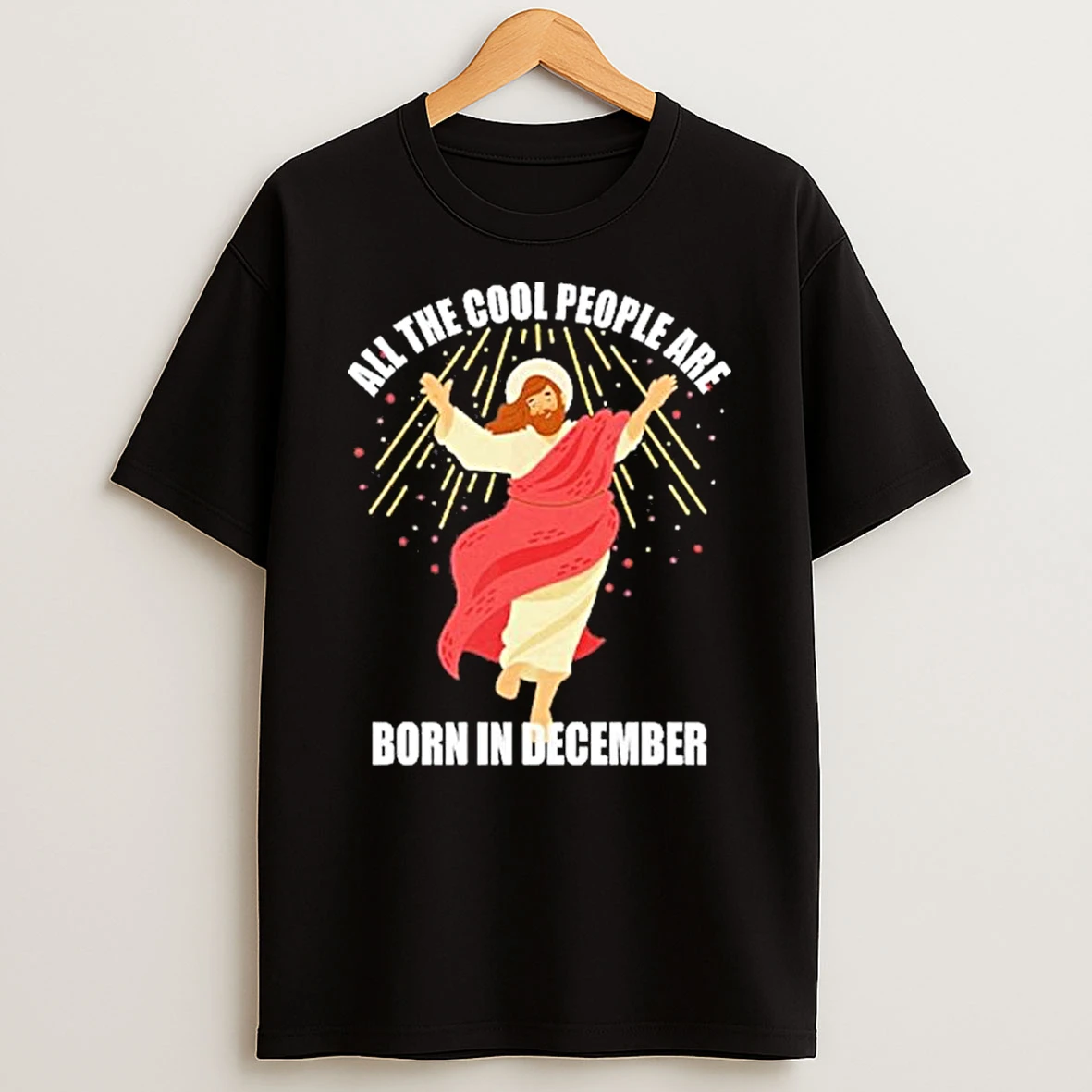 Jesus All The Cool People Are Born In December Tshirt Hoodie