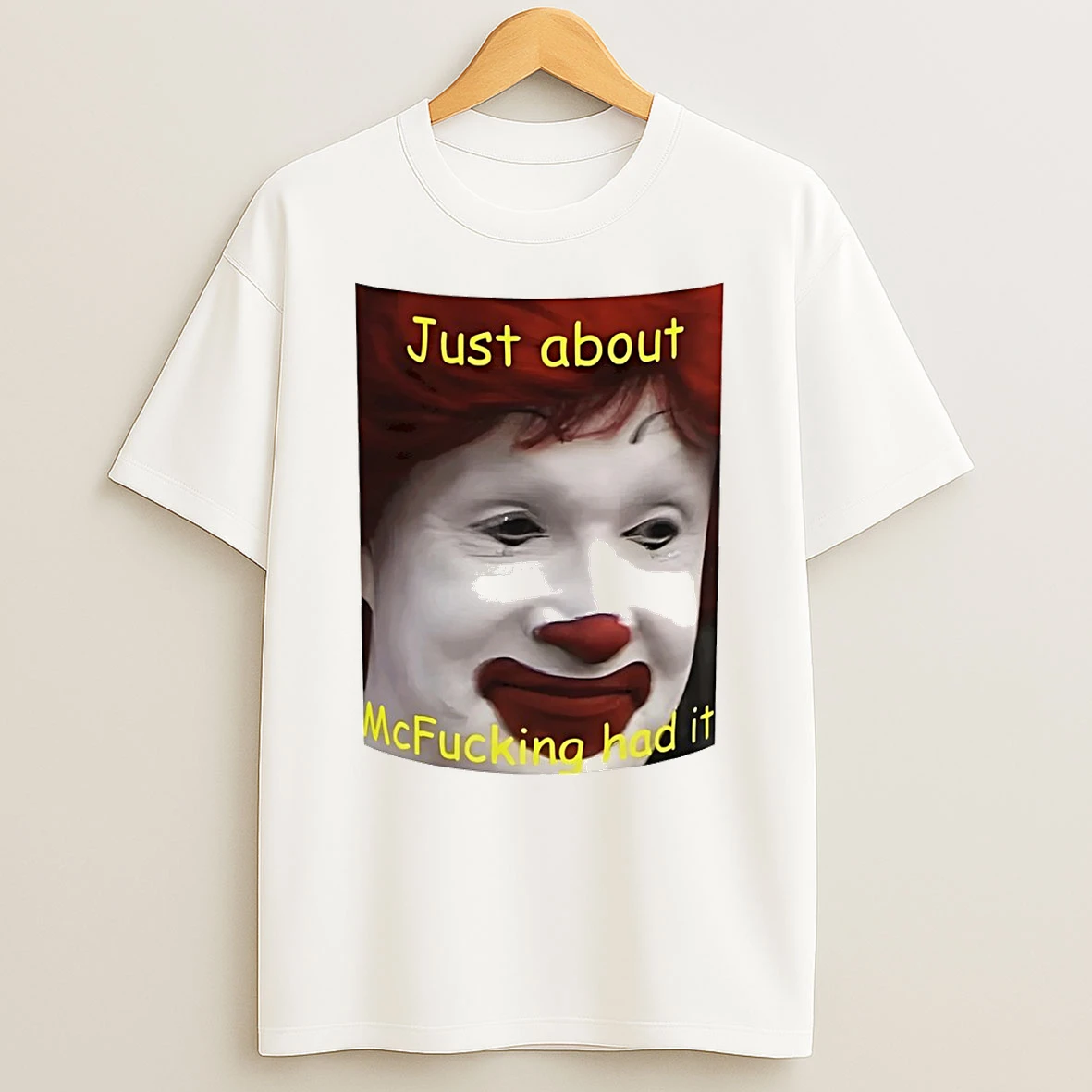Just About Mcfucking Had It Meme Tshirt Hoodie