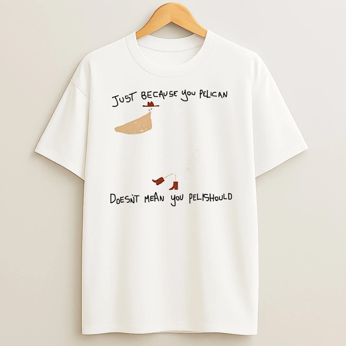 Just Because You Pelican Doesnt Mean You Pelishould Tshirt Hoodie