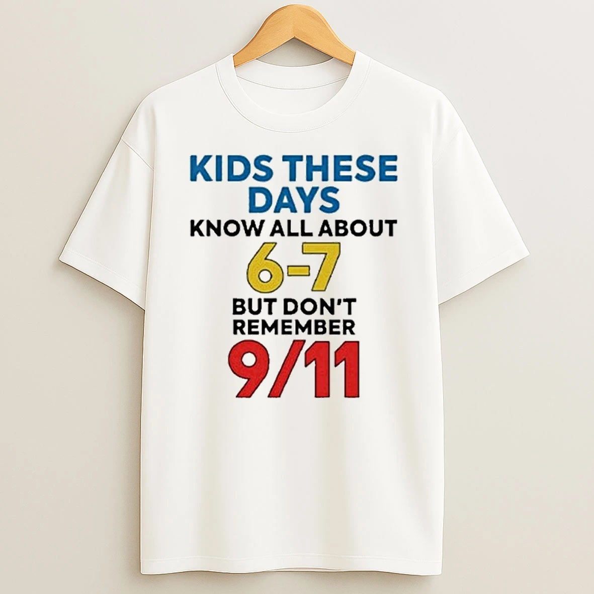 Kids These Days Know All About 67 But Dont Remember 9 11 Tshirt Hoodie