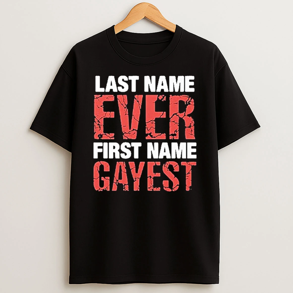 Last Name Ever First Name Gayest Tshirt Hoodie