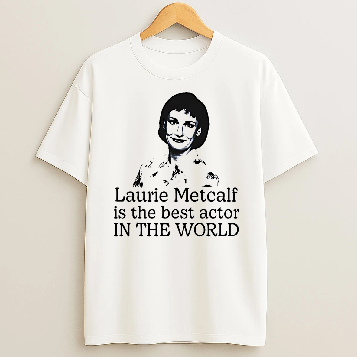 Laurie Metcalf Is The Best Actor In The World Tshirt Hoodie
