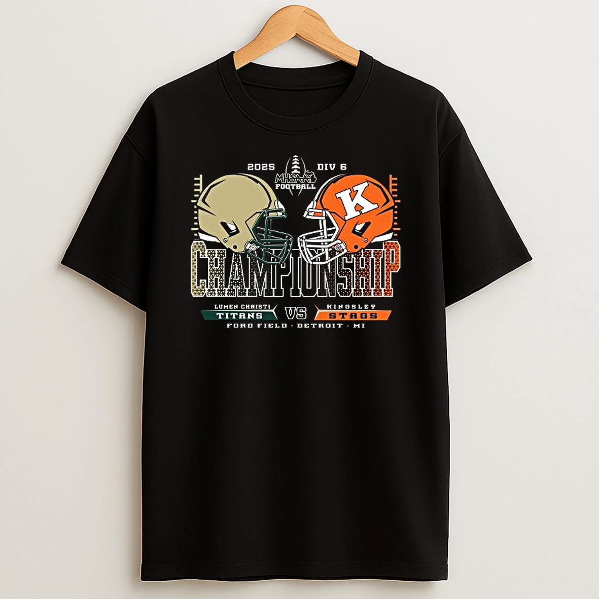 Lumen Christi Titans Vs Kingsley Stags 2025 Div 6 Mhsaa Football Championship Ford Field Detroit Mi Tshirt Hoodie