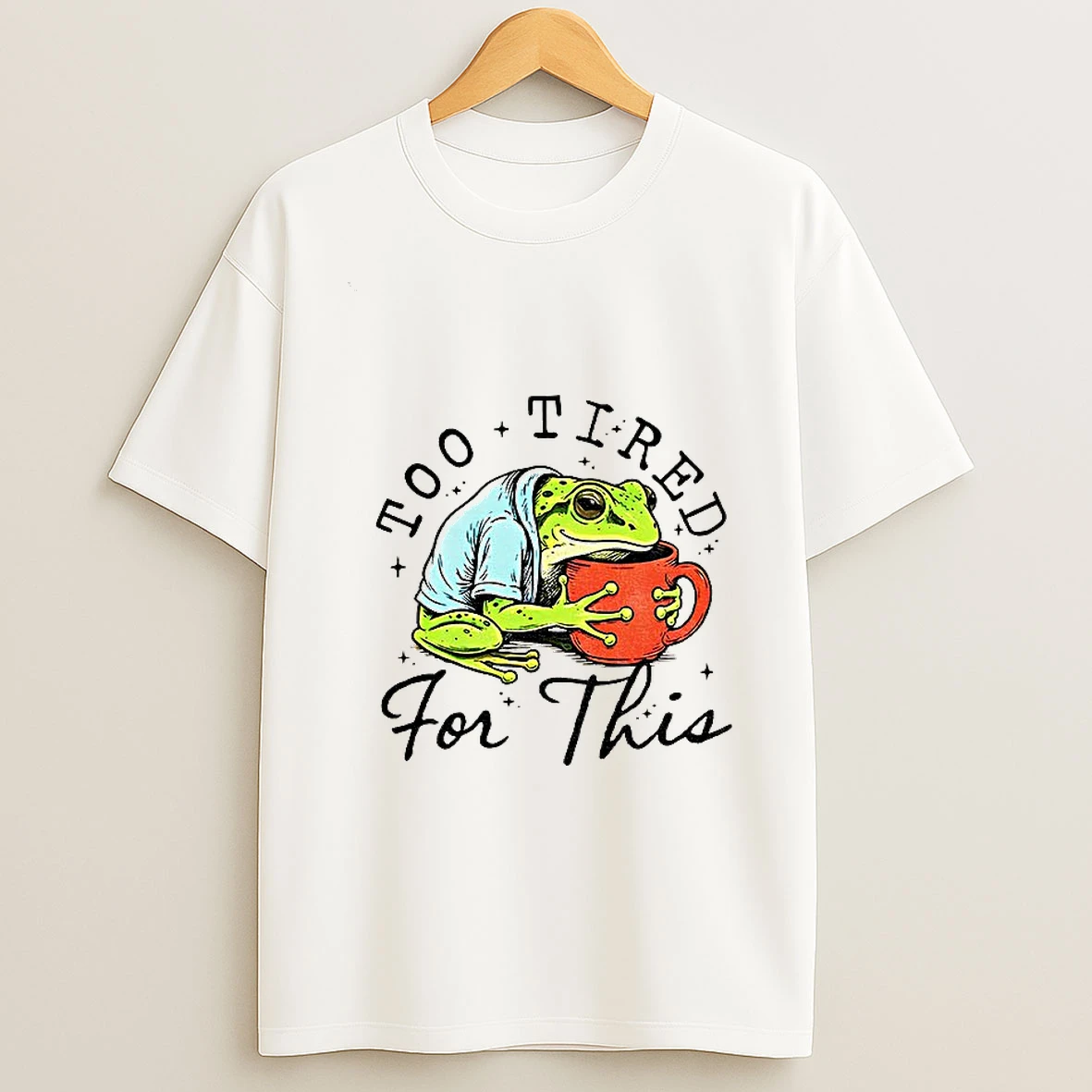 M8ui4gjf Frog Is Too Tired And Needs Coffee Too Tired For This Tshirt Hoodie