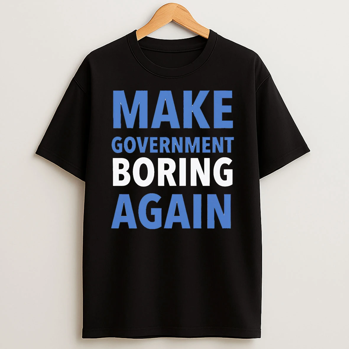 Make Government Boring Again Tshirt Hoodie