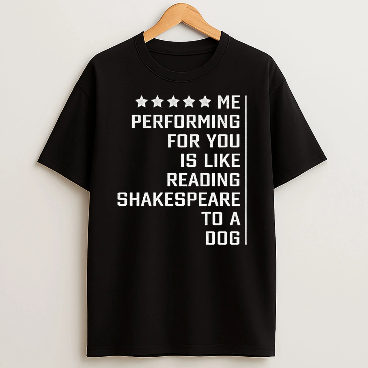 Me Performing For You Is Like Reading Shakespeare To A Dog Tshirt Hoodie