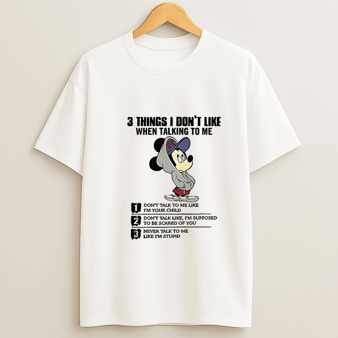 Mickey 3 Things I Dont Like When Talking To Me Dont Talk To Me Like Im Your Child Tshirt Hoodie