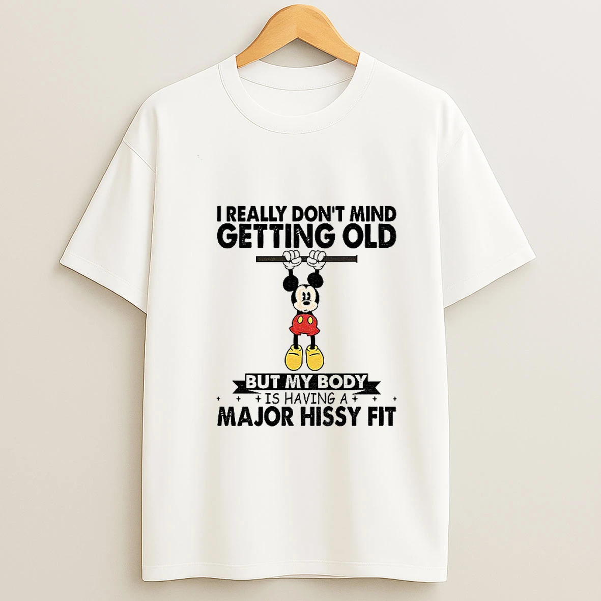 Mickey I Really Dont Mind Getting Old But My Body Is Having A Major Hissy Fit Tshirt Hoodie