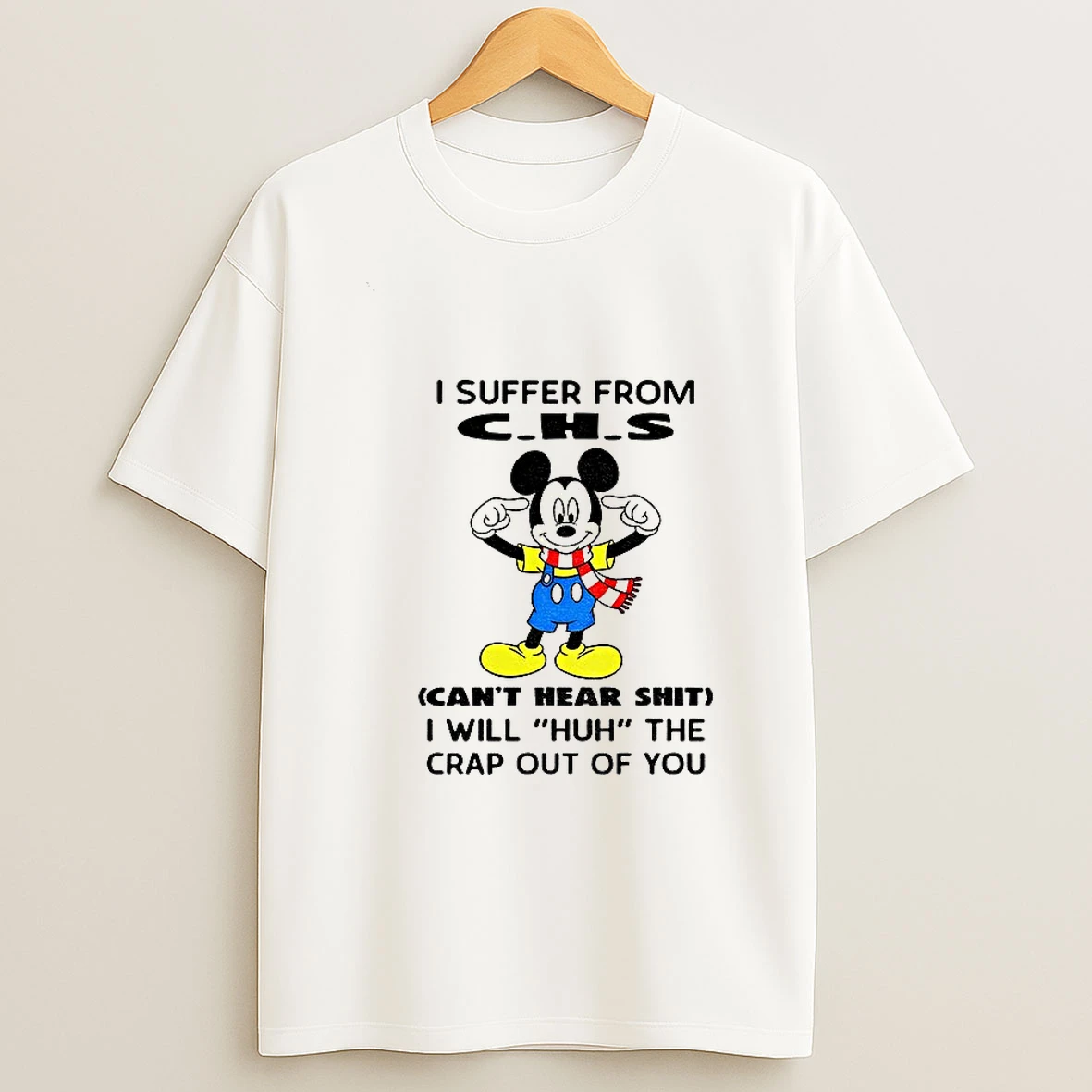 Mickey I Suffer From Chs Cant Hear Shit I Will Huh The Crap Out Of You Tshirt Hoodie