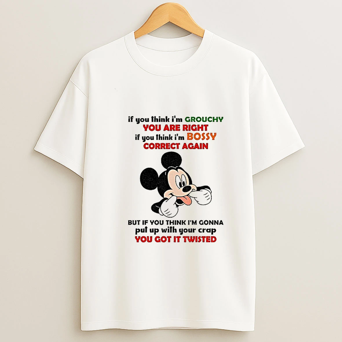 Mickey If You Think Im Grouchy You Are Right If You Think Im Bossy Correct Again But If You Think Im Gonna Tshirt Hoodie